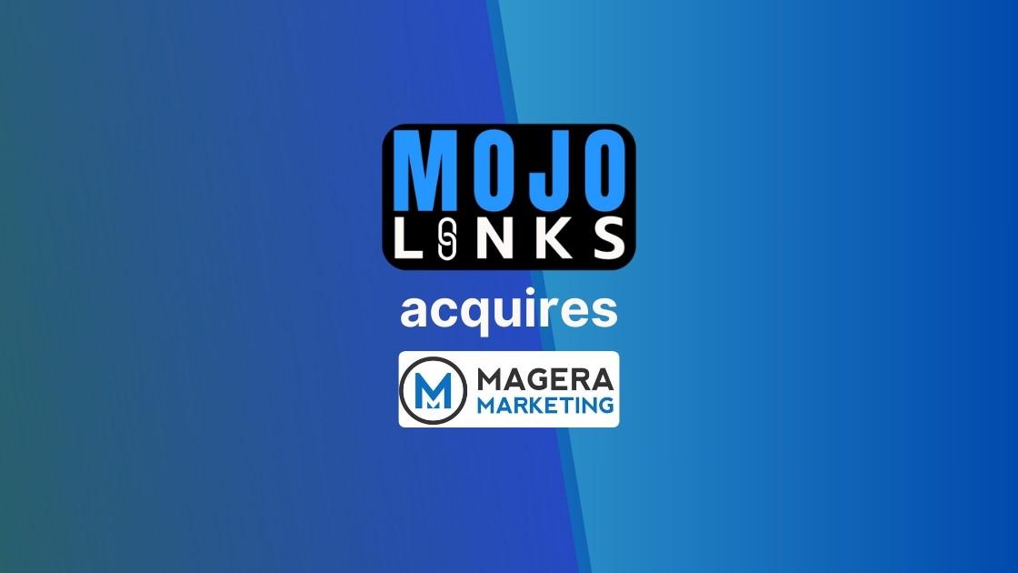 Mojo Links Acquires Magera Marketing: What Changed