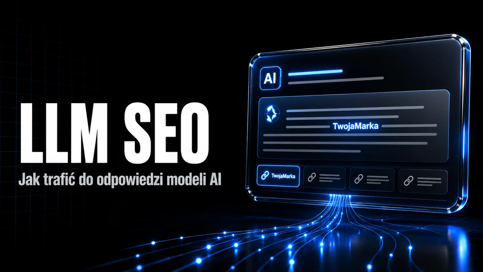 LLM SEO: jak trafić do odpowiedzi modeli AI