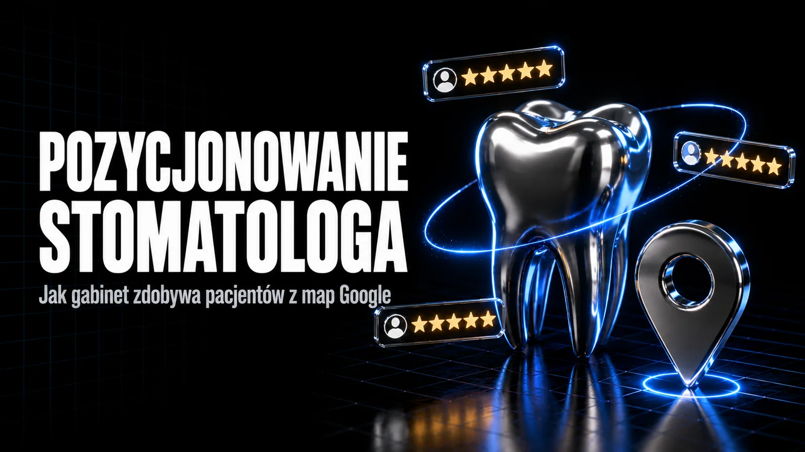 Pozycjonowanie gabinetu stomatologicznego: jak zdobyć pacjentów z Google